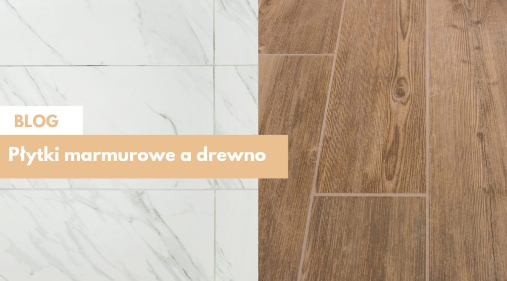 Płytki marmurowe vs drewno: Co wybrać do swojego wnętrza ?