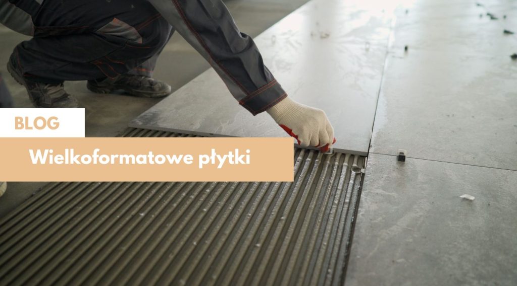 Wielkoformatowe Płytki – Czy są dobre do położenia?