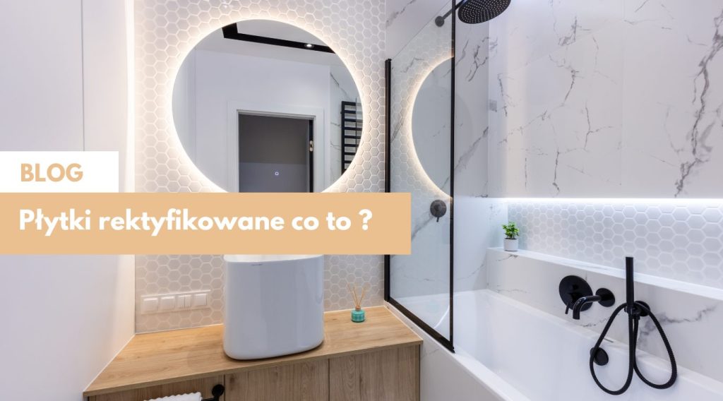 Płytki rektyfikowane – co to oznacza i czy warto ?