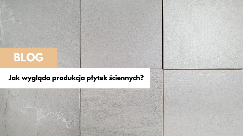 Jak wygląda produkcja płytek ściennych?