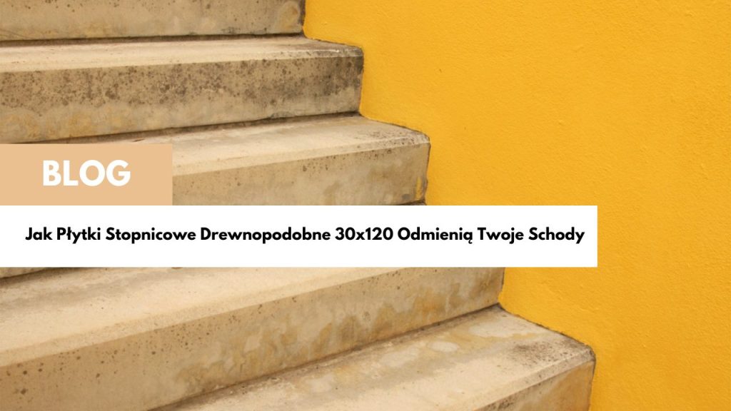 Jak Płytki Stopnicowe Drewnopodobne Odmienią Twoje Schody