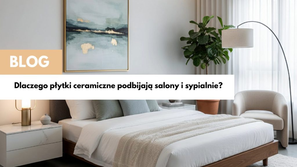 Zimna posadzka to przeszłość: Dlaczego płytki ceramiczne podbijają salony i sypialnie?